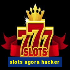 slots agora hacker