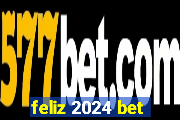 feliz 2024 bet