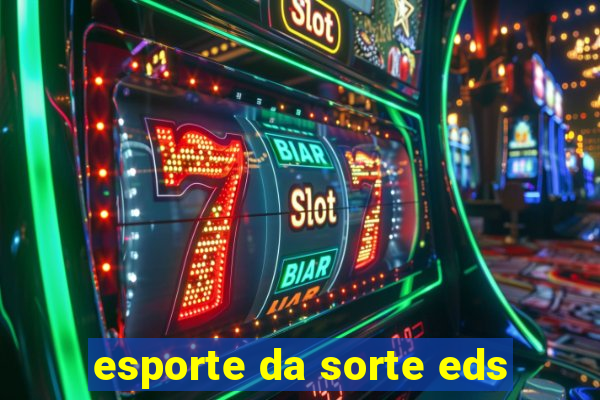 esporte da sorte eds