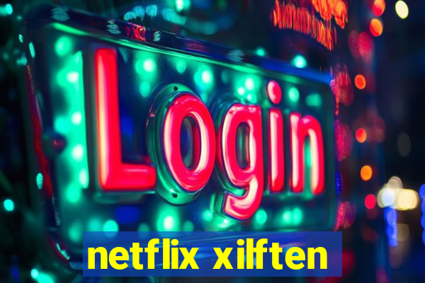 netflix xilften