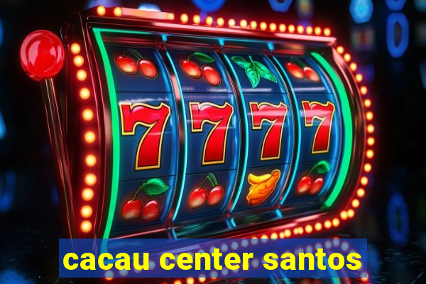 cacau center santos