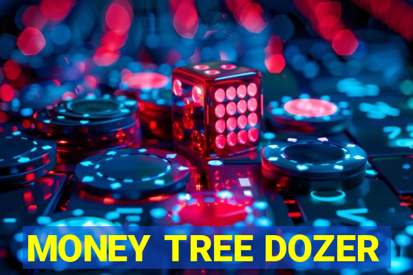 MONEY TREE DOZER