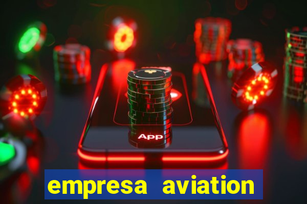 empresa aviation participacoes ltda