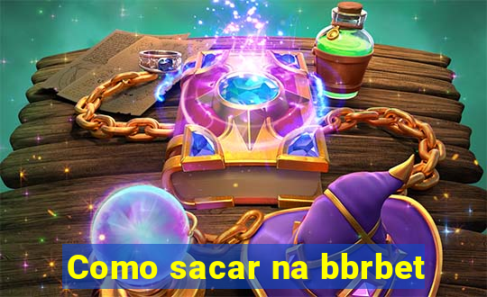 Como sacar na bbrbet