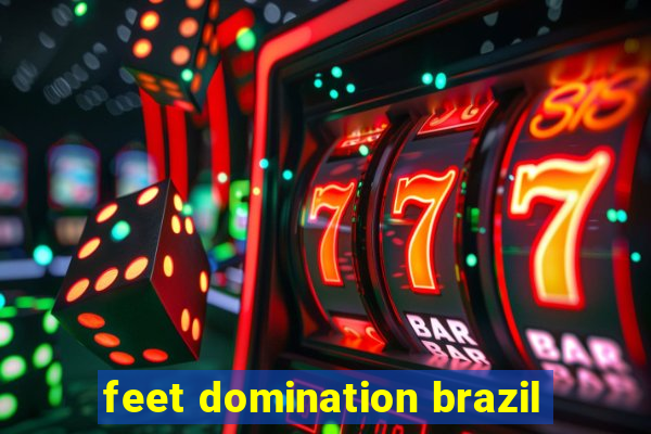 feet domination brazil