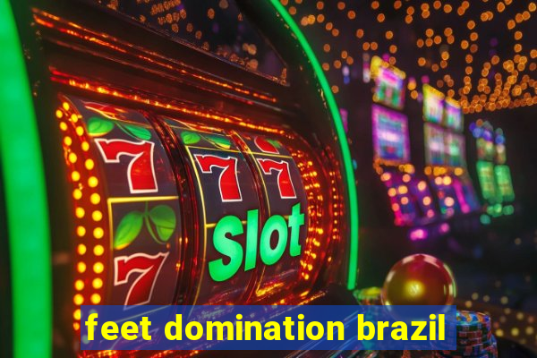 feet domination brazil