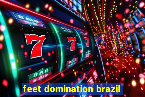 feet domination brazil