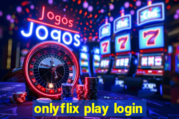 onlyflix play login