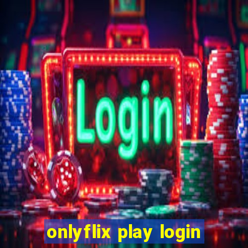 onlyflix play login