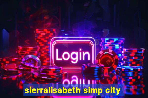 sierralisabeth simp city