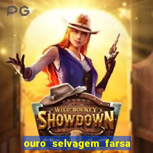 ouro selvagem farsa ouro selvagem o que aconteceu