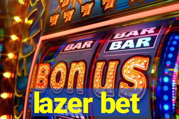 lazer bet