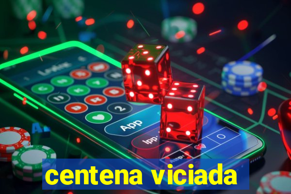 centena viciada