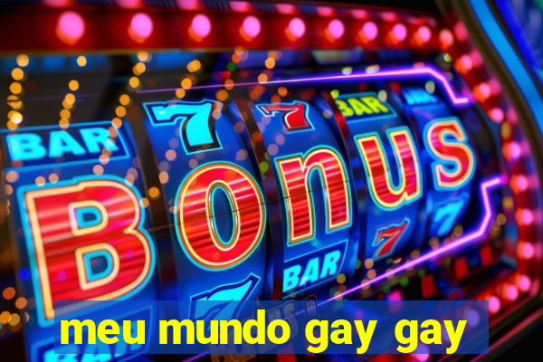 meu mundo gay gay