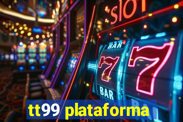 tt99 plataforma