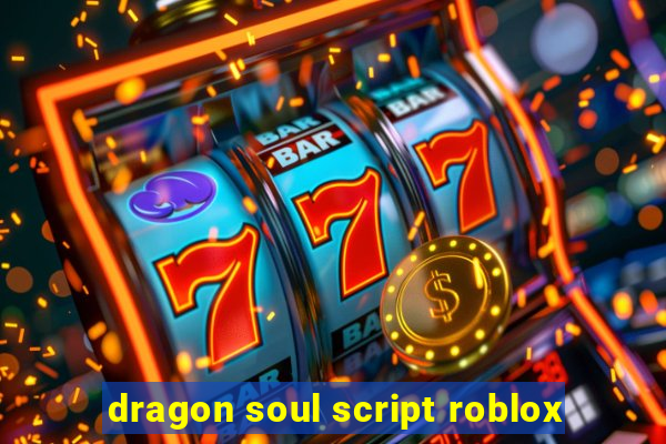 dragon soul script roblox