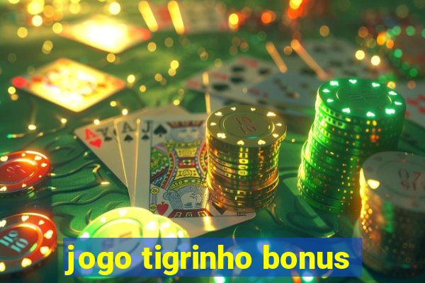 jogo tigrinho bonus