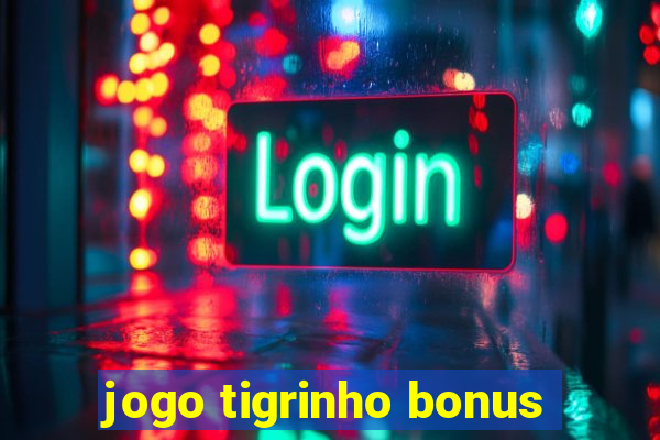 jogo tigrinho bonus