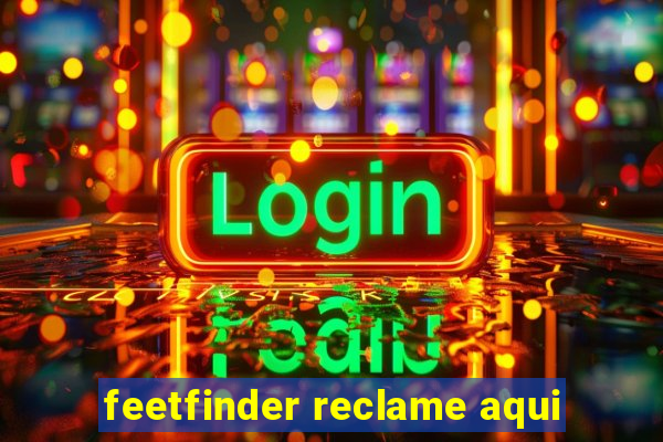 feetfinder reclame aqui