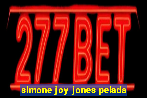 simone joy jones pelada