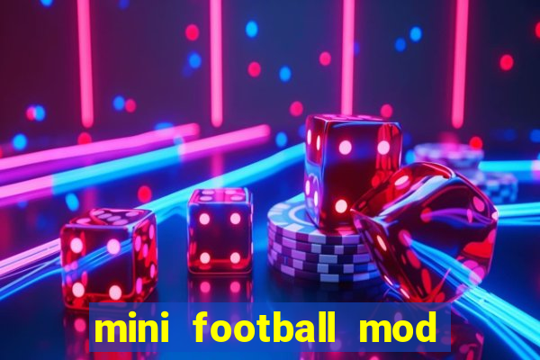 mini football mod apk (unlimited money and gems)