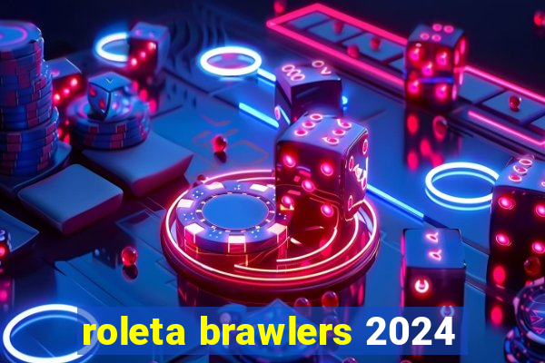 roleta brawlers 2024