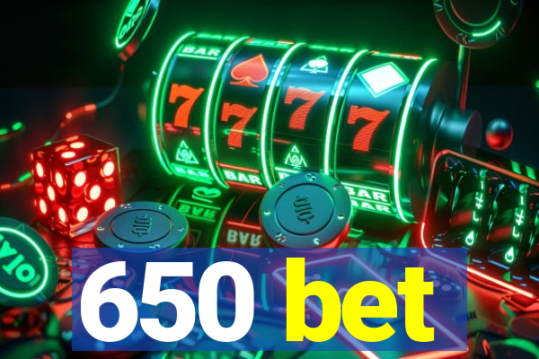 650 bet