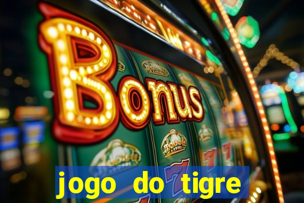 jogo do tigre ganha dinheiro mesmo