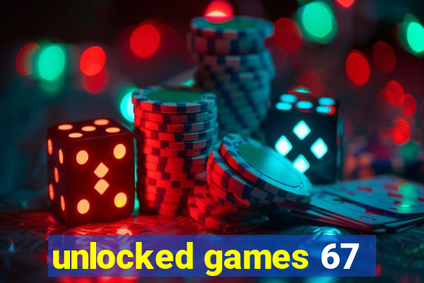 unlocked games 67