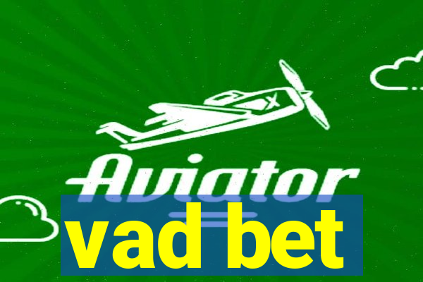 vad bet