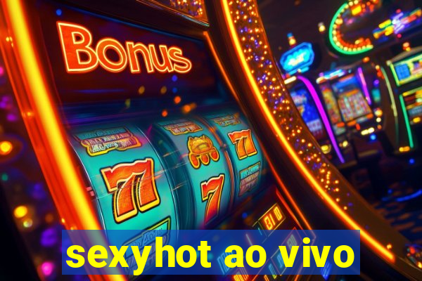 sexyhot ao vivo