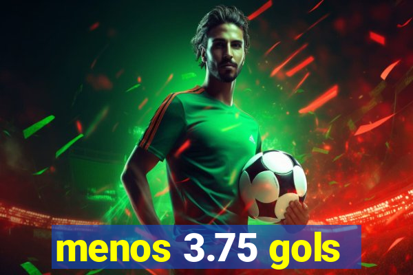 menos 3.75 gols