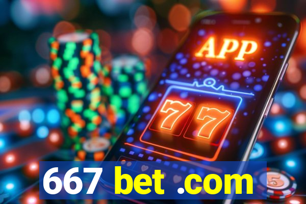 667 bet .com