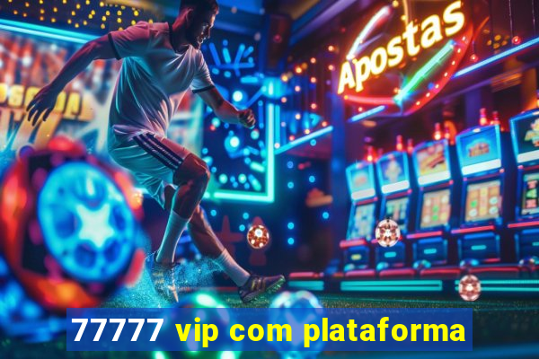 77777 vip com plataforma