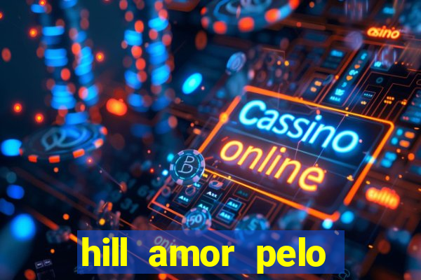 hill amor pelo jogo torrent