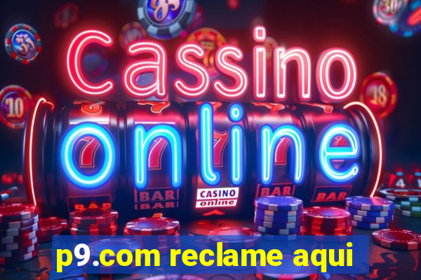 p9.com reclame aqui