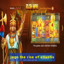 jogo the rise of atlantis