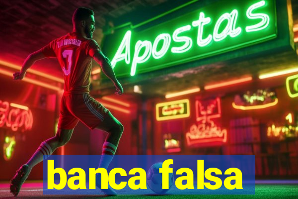 banca falsa