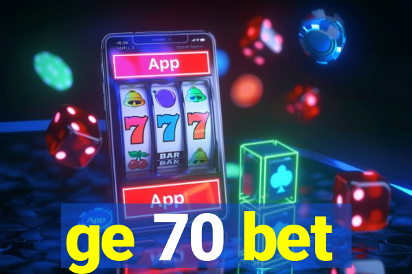 ge 70 bet