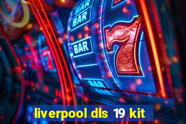 liverpool dls 19 kit