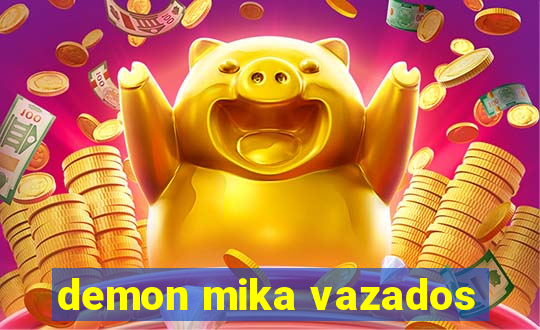 demon mika vazados