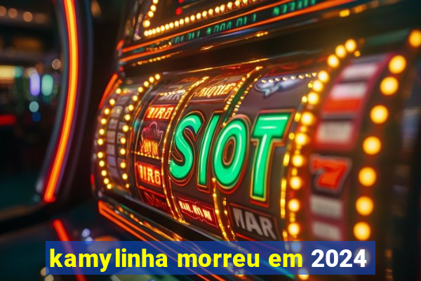 kamylinha morreu em 2024