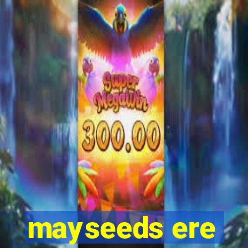 mayseeds ere