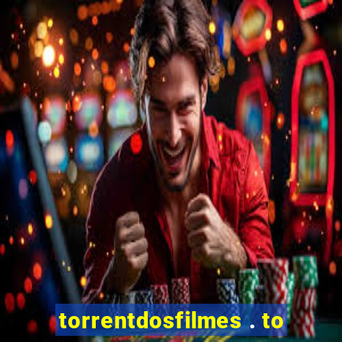 torrentdosfilmes . to