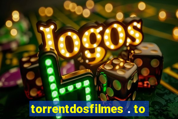 torrentdosfilmes . to