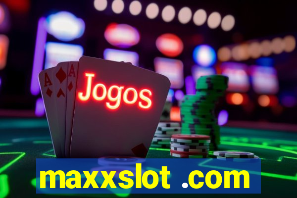 maxxslot .com