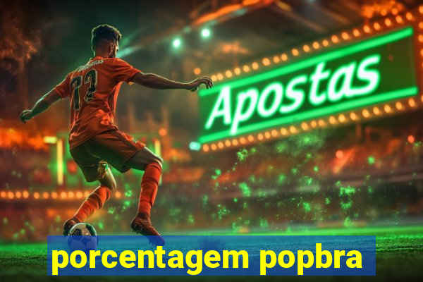 porcentagem popbra