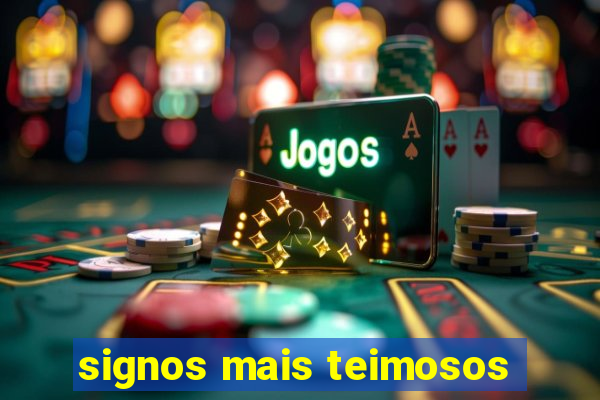 signos mais teimosos