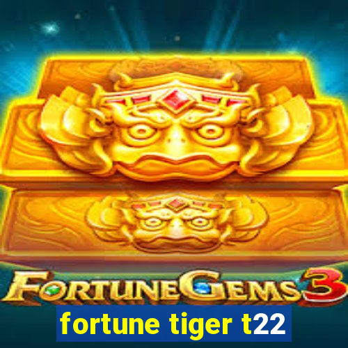 fortune tiger t22