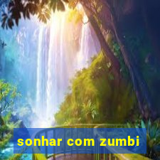 sonhar com zumbi